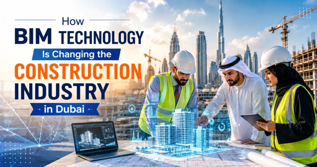 How BIM Technology Is Changing the Construction Industry in Dubai
